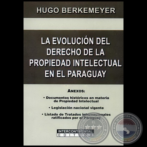 LA EVOLUCIÓN DEL DERECHO DE LA PROPIEDAD INTELECTUAL EN EL PARAGUAY - Autor: HUGO BERKEMEYER - Año 2009